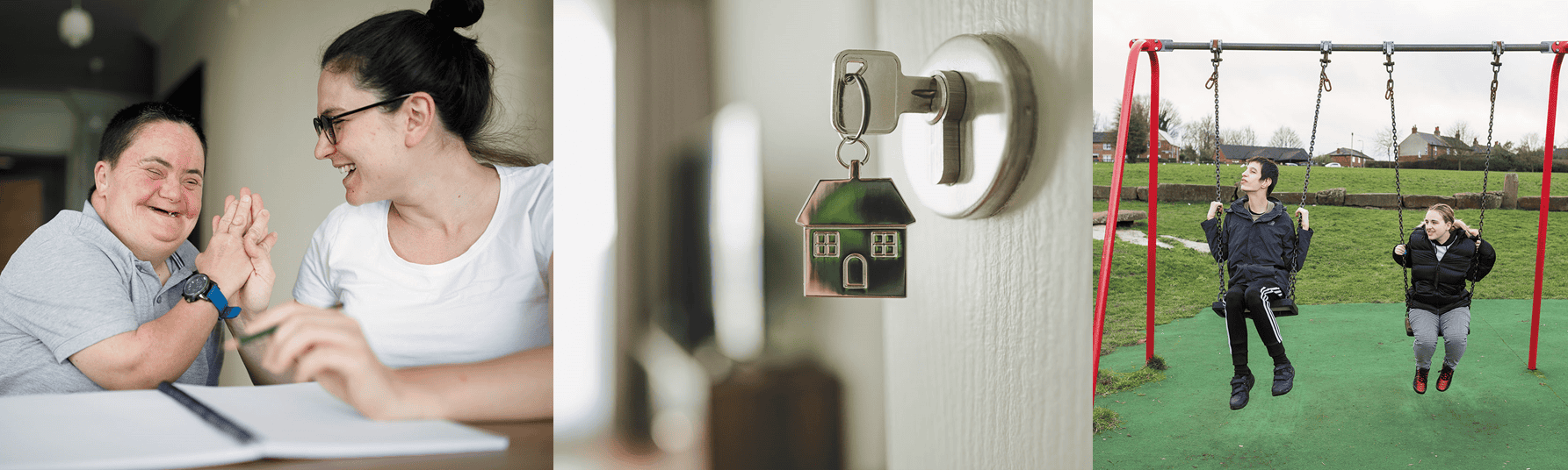 close-up of key in front door on a house-shaped key ring; Joshua and Elle, two people supported via Shared Lives, on swings in playground in Sheffield; photo of woman carer and older person with learning difficulties laughing while sitting at a table with a big notepad in front of them